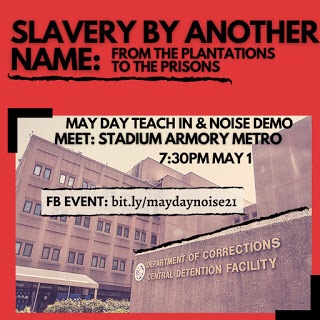 red background with black font that reads “Slavery By Another Name: From the Plantations to the Prisons. May Day Teach-In and Noise Demo. Meet: Stadium-Armory Metro 7:30 PM May 1. FB event: bit.ly/maydaynoise21”. In the middle of the image is a picture of the Department of Corrections Central Detention Facility entrance.