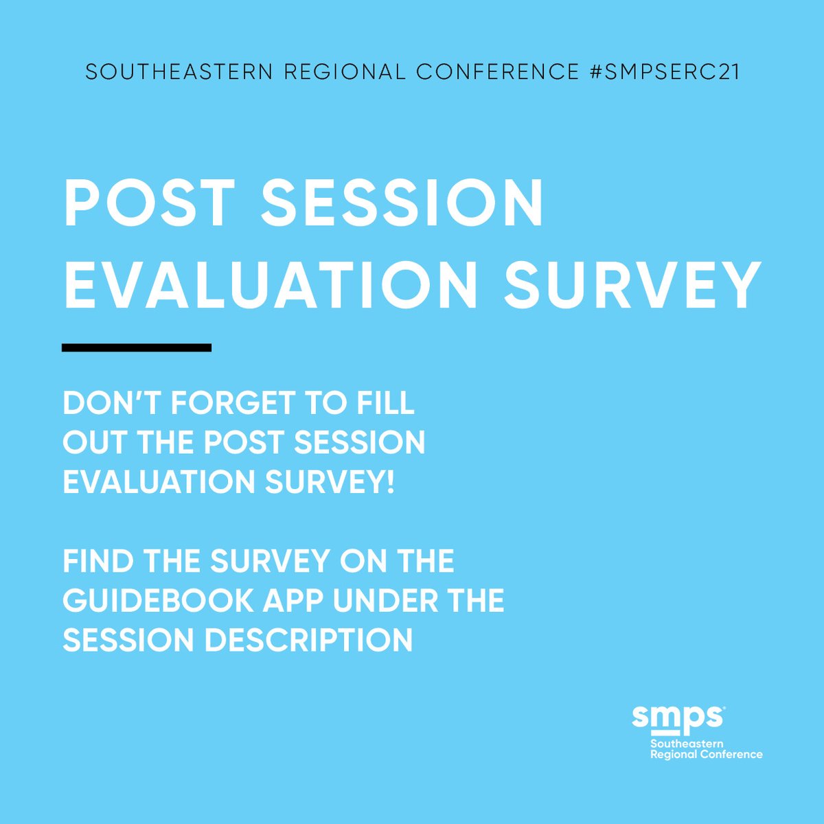 Don’t forget to fill out the post session evaluation surveys! Find the survey on the Guidebook app under each session’s description. #SMPSSERC21 #BuildTheFuture #Nashville