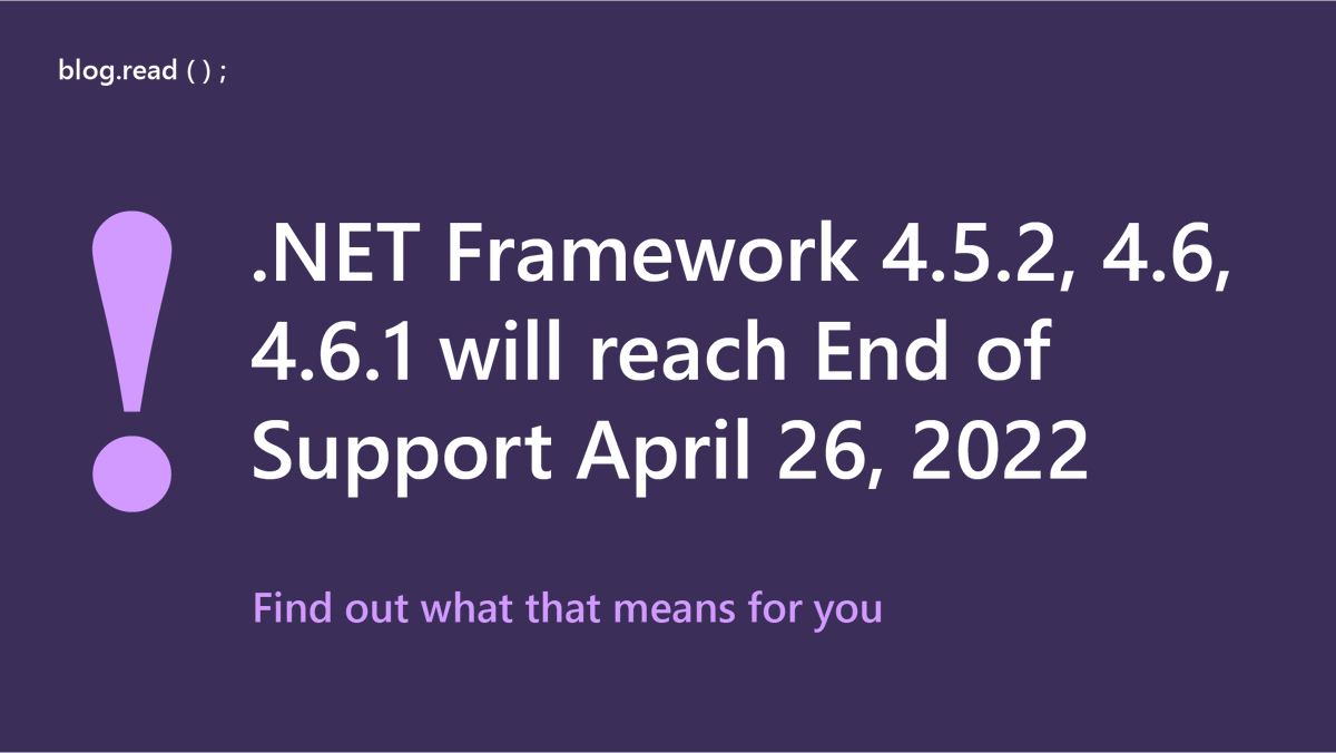 .NET Framework 4.5.2, 4.6, and 4.6.1 will reach the end-of-support April 26th, 2022. We will not provide further support for them. 

We recommend you migrate your applications to at least .NET Framework 4.6.2 or higher before this date.

Learn more: msft.it/6014ViQfI