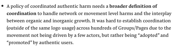 FB's internal report recommended a "broader definition of coordination," which feels like rearranging the stars in the Ptolemaic system. Until Facebook is willing to stake out some values more substantive than "authenticity," it's always going to be fighting the previous battle.