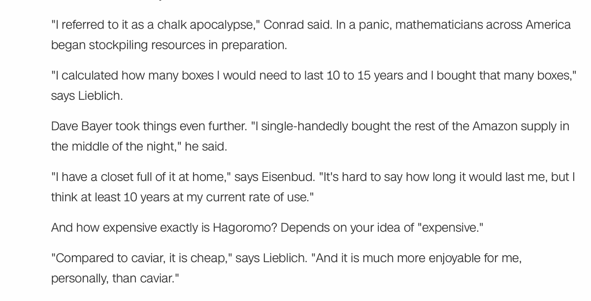 More from CNN: "So, when Hagoromo announced that it was going out of business in 2014, it caused a rupture in the math community. "I referred to it as a chalk apocalypse," Conrad said. In a panic, mathematicians across America began stockpiling resources in preparation."  8/