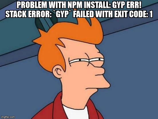 overflow_meme's tweet photo. Problem with npm install: gyp ERR! stack Error: `gyp` failed with exit code: 1 https://t.co/mTXCiJlv06 #nodemodules #nodejs #nodegyp https://t.co/E4xmU9Yh8t