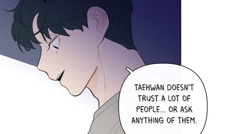 During a conversation with Dojin after the latter was kind of kicked out of the house he lived in with Taehwan and Taehee, Yeonwu tells him that Taehwan had probably reacted that way because he trusted him and expected a lot from him.