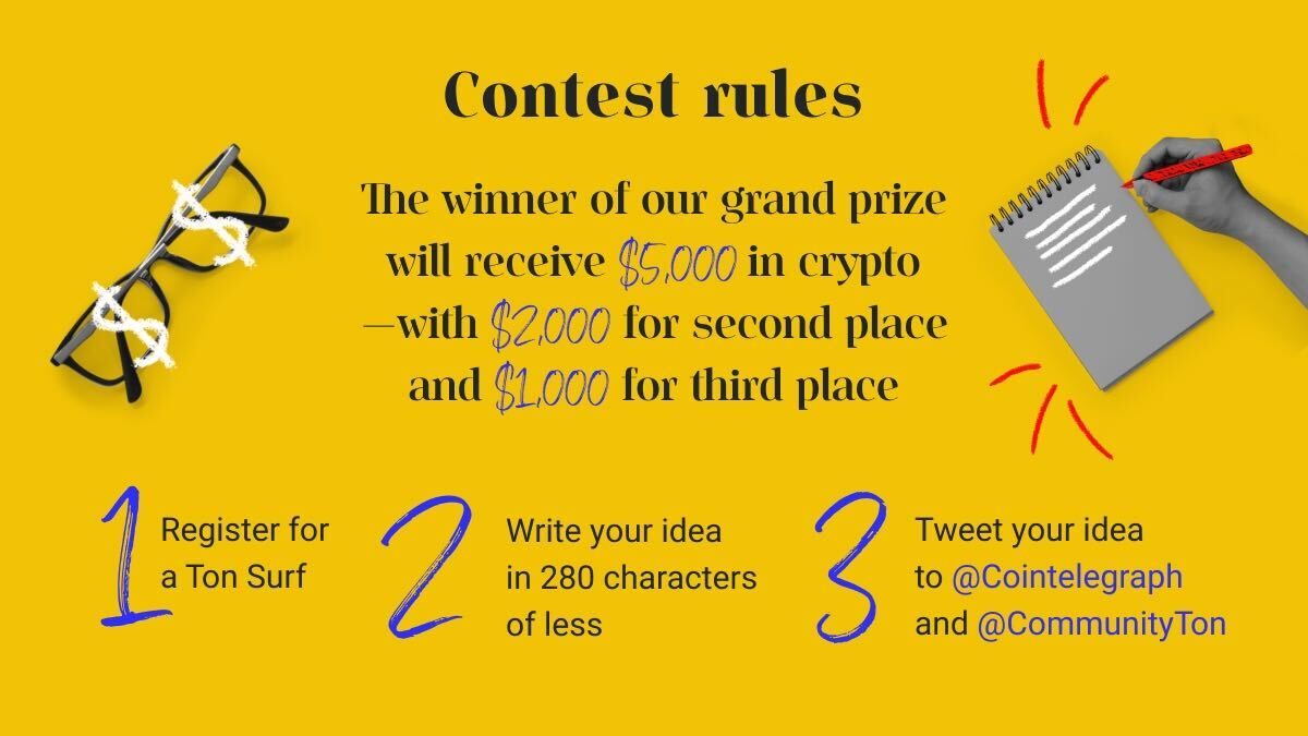 Cointelegraph's tweet photo. We are giving out three prizes for the best blockchain ideas! 

So what are you waiting for? 

🥇 1st place - $5K
🥈 2nd place - $2K
🥉 3rd place - $1K

💻  Register for Ton Surf: https://t.co/TZSgOGmAfB
↩️  Tweet your idea to @Cointelegraph and @CommunityTon
#FreeTonContest https://t.co/ObPTWOylUP