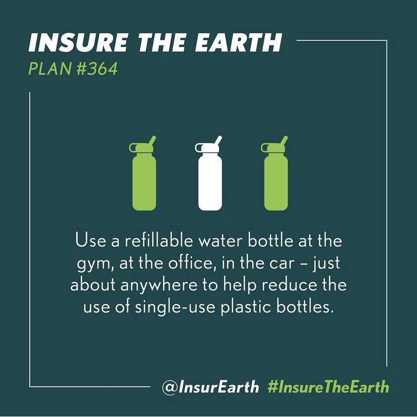Plan #364: Use a refillable water bottle at the gym, at the office, in the car – just about anywhere to help reduce the use of single-use plastic bottles

#InsureTheEarth 🌏🌍🌎