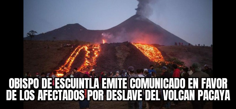 Obispo de Escuintla hace llamado ante riesgo que viven comunidades del volcán Pacaya visitó las aldeas el Patrocinio y el Rodeo donde la erupción ha derramando ríos de lava lo que ha tenido en peligro la zona hace un llamado para que atiendan a los afectados y pide auxiliarlos