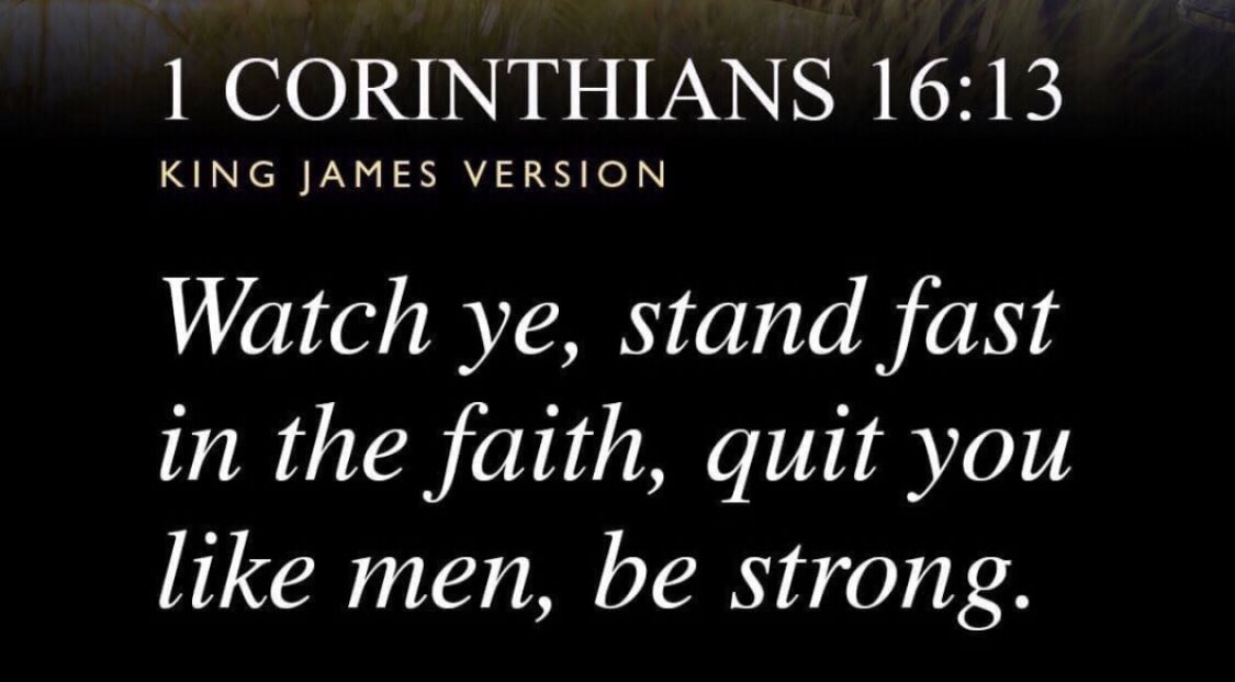 Rowena Wens Lazaro On Twitter: "I Corinthians 16:13 "Watch Ye, Stand Fast  In The Faith, Quit You Like Men, Be Strong." #Puredoctrinesofchrist  #Biblicaldoctrinesday5 #Globalprayerforhumanity Https://T.co/156Sjghf8N" /  Twitter