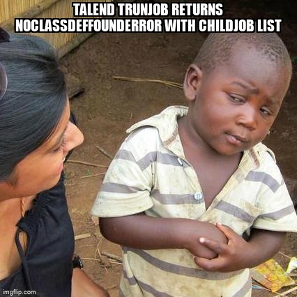 overflow_meme's tweet image. Talend tRunJob returns NoClassDefFoundError with childJob list stackoverflow.com/questions/6712… #noclassdeffounderror #talend