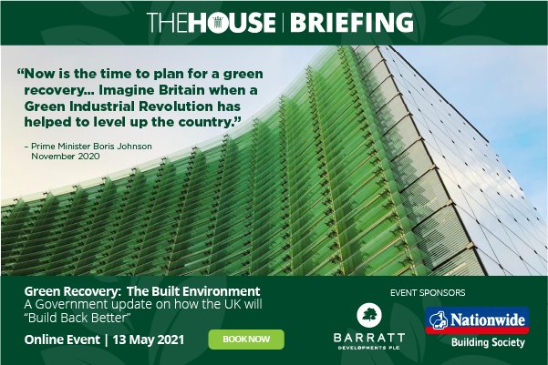 The House Briefing (@housebriefing) on Twitter photo Join us for a government update on how the UK will 'Build Back Better' at Green Recovery: The Built Environment, 13th May. Sponsored by <a href="/AskNationwide/">Nationwide</a> & @Barrattplc #BuildBackBetter #GreenRecovery #environnement Join us for a government update on how the UK will 'Build Back Better' at Green Recovery: The Built Environment, 13th May. Sponsored by <a href="/AskNationwide/">Nationwide</a> & @Barrattplc #BuildBackBetter #GreenRecovery #environnement