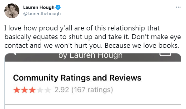 Lauren Hough deleted her tweets attacking those who rated her book lower than 5 stars, and went private.She then returned to Twitter describe the mockery and negative reviews she received as being told to "shut up and take it".