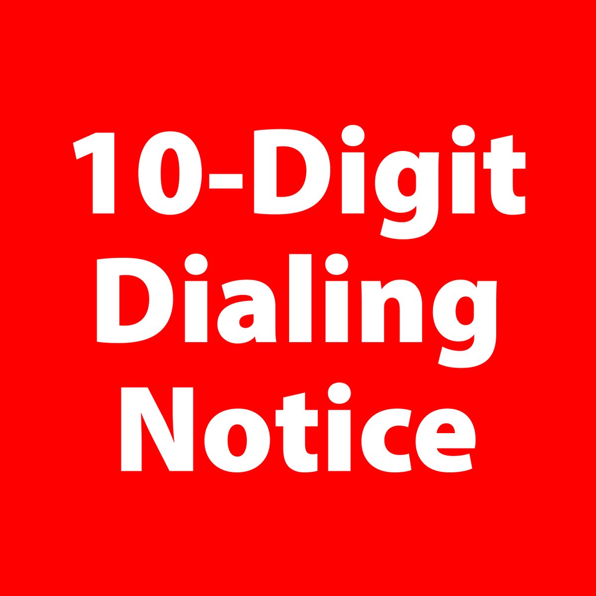 Beginning April 24, 2021, you must dial 10 digits (area code + telephone number) to complete all local calls.