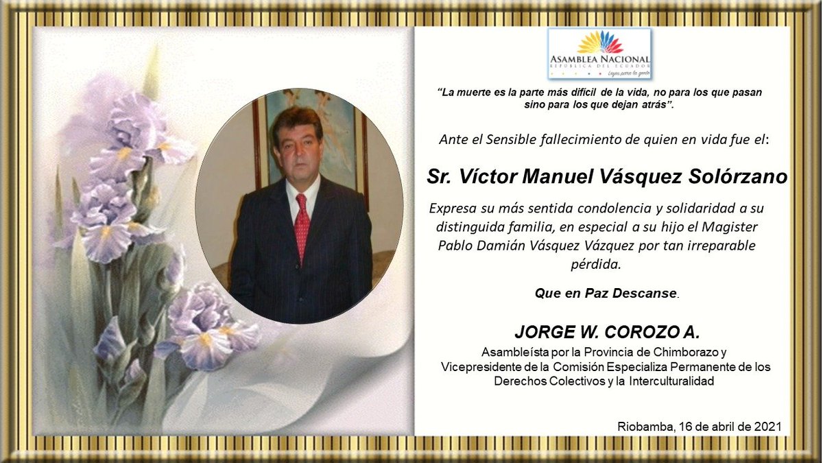 Mi abrazo fraterno, ante el sensible fallecimiento de quién en vida fue el Sr. Víctor Manuel Vásquez Solórzano
Expresa su más sentida condolencia y solidaridad a su distinguida familia, en especial a su hijo el Magister Pablo Damián Vásquez Vázquez por tan irreparable pérdida.