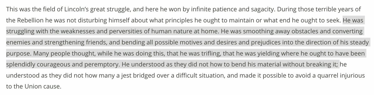 Very insightful 1920 speech on Lincoln's political skill, given by Elihu Root, whose own biography is quite impressive.  https://teachingamericanhistory.org/library/document/lincoln-as-a-leader-of-men/