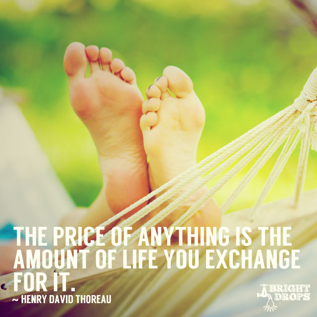 The price of anything is the amount of life you exchange for it. #quote #mondaymotivation https://t.co/rDGMpXKGhH