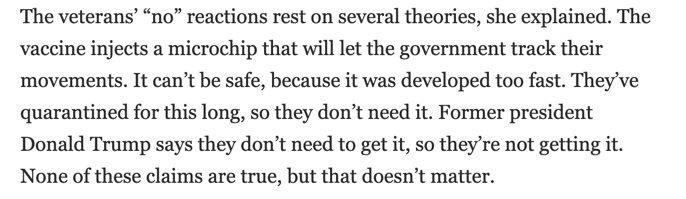 Multiple cases of veterans refusing to get coronavirus vaccines because of the microchip conspiracy theory.  https://washingtonpost.com/politics/2021/04/17/veterans-coronavirus-vaccine/