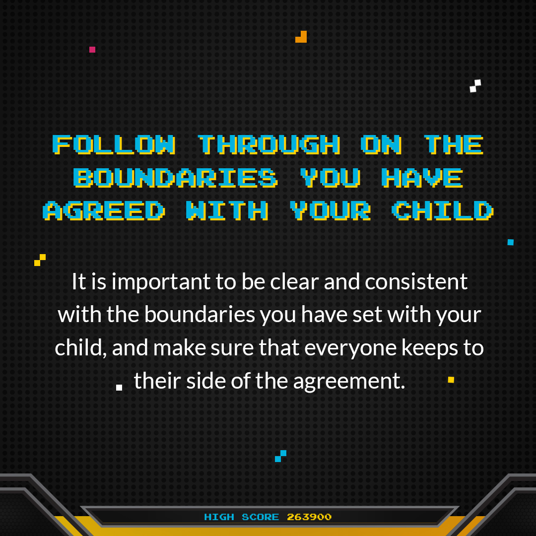 Follow through on the boundaries you have agreed with your child.It is important to be clear and consistent with the boundaries you have set with your child, and make sure that everyone keeps to their side of the agreement.