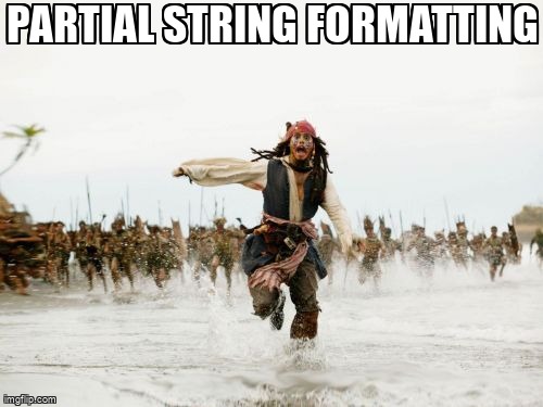 overflow_meme's tweet image. partial string formatting stackoverflow.com/questions/1128… #stringformatting #python