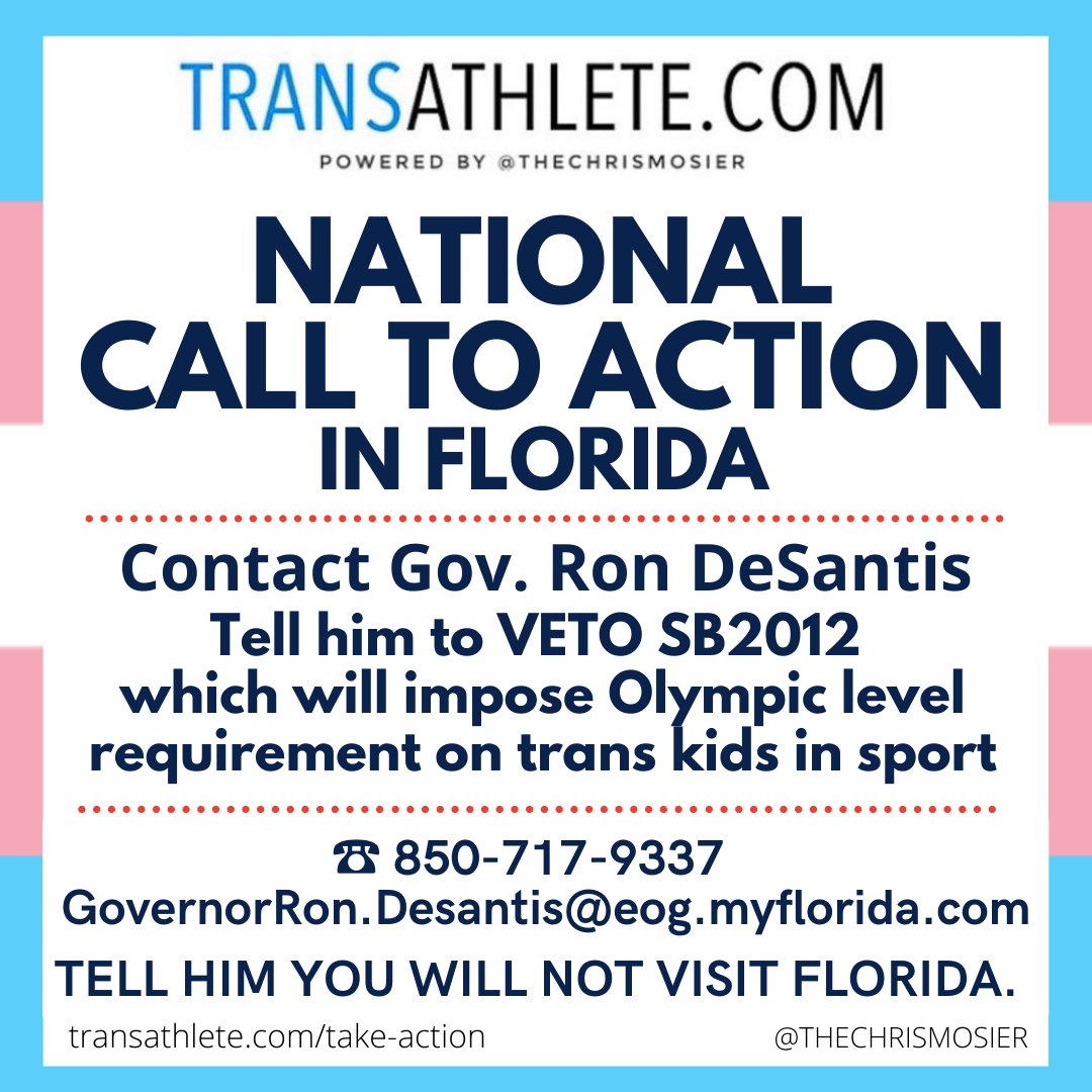 OUTSIDE OF FL: Contact Gov Ron DeSantis &amp; tell him to VETO SB2012 or any version of an anti-trans sports bill that makes it to his desk. Tell him you will not visit FL with anti-trans laws in place.