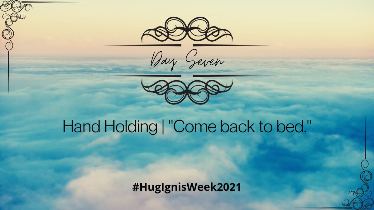 HugIgnisWeek's tweet image. Day 7: Hand Holding | "Come back to bed."