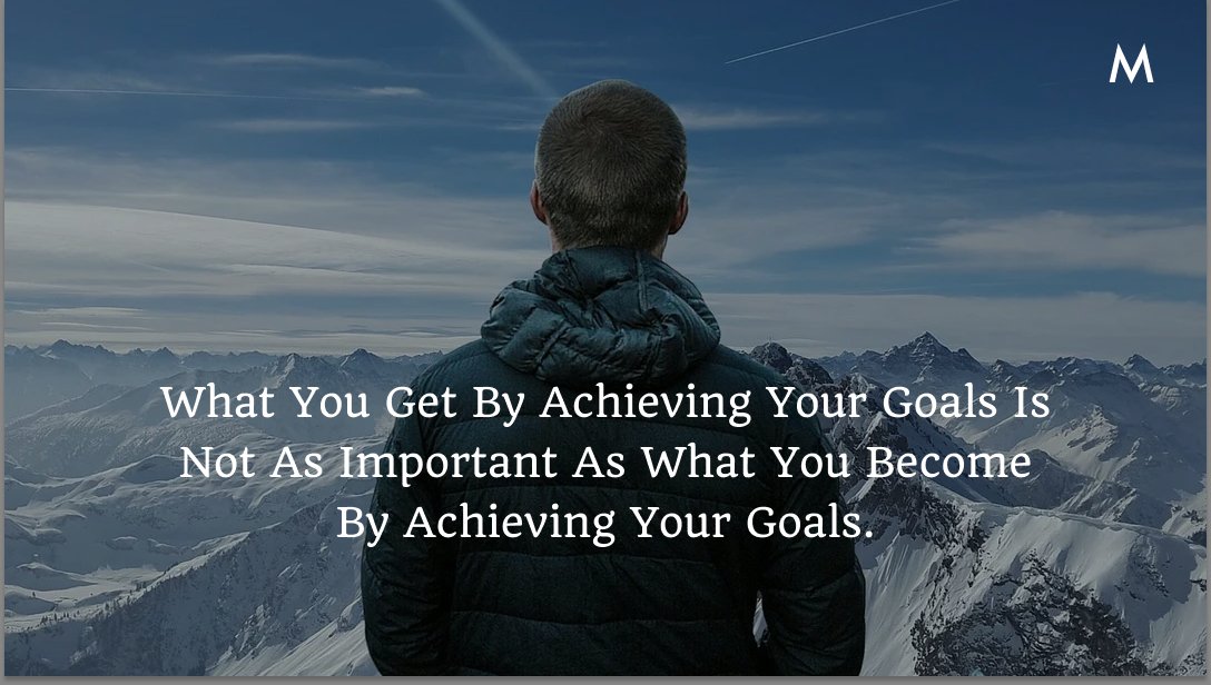 What You Get By Achieving Your Goals Is Not As Important As What You Become By Achieving Your Goals. #SundayMotivation