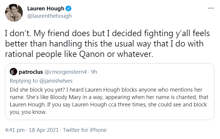 Update:We have discovered why people are being blocked so quickly after mentioning Lauren Hough’s name.Lauren Hough is not, in fact, obsessively name-searching herself.Instead, she is paying somebody else to obsessively name-search her.