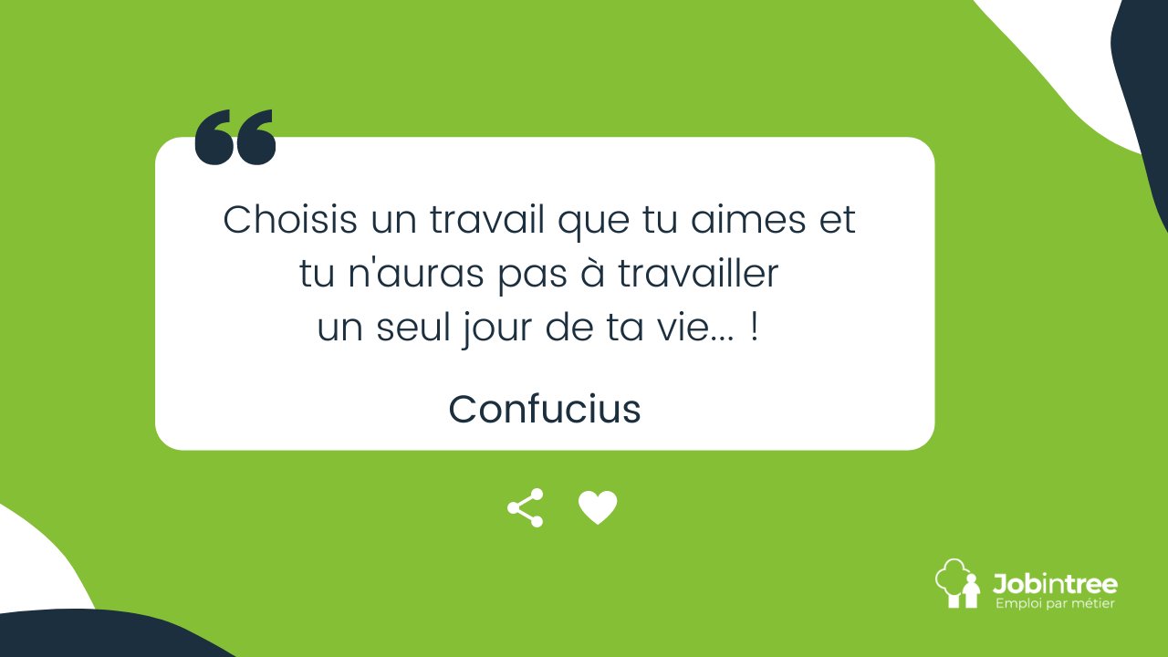 Jobintree Citation Choisis Un Travail Que Tu Aimes Et Tu N Auras Pas A Travailler Un Seul Jour De Ta Vie Confucius Qui Est Passionne Par Son Travail Ici