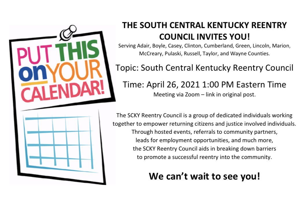 MARK YOUR CALENDARS NOW! We can’t wait for you to join us! 

Topic: South Central Kentucky Reentry Council
Time: Apr 26, 2021 01:00 PM ET

 Join Zoom Meeting
zoom.us/j/92410850474?…
 
Meeting ID: 924 1085 0474
Passcode: SCKY2021