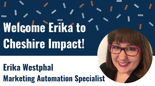 We are excited to announce that Erika Westphal <a href="/EmailErika/">Email Erika</a>, has joined Cheshire Impact as Marketing Automation Specialist! Welcome to the team, Erika! #newteammember