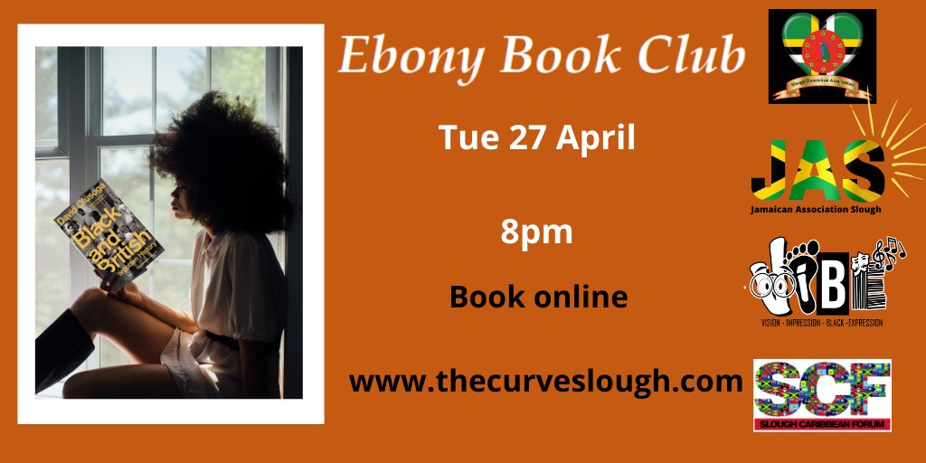 Black woman sitting in window with a book - cover is Black and British by David Olusoga. Text reads "Ebony Book Club Tue 27 April 8pm Book Online www.thecurveslough.com" Logos included for Slough Dominican Association, Jamaican Association Slough, VIBE and Slough Caribbean Forum