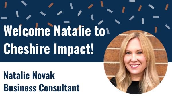 We are excited to announce that another Business Consultant has joined the Cheshire Impact team, Natalie Novak! Welcome Natalie!