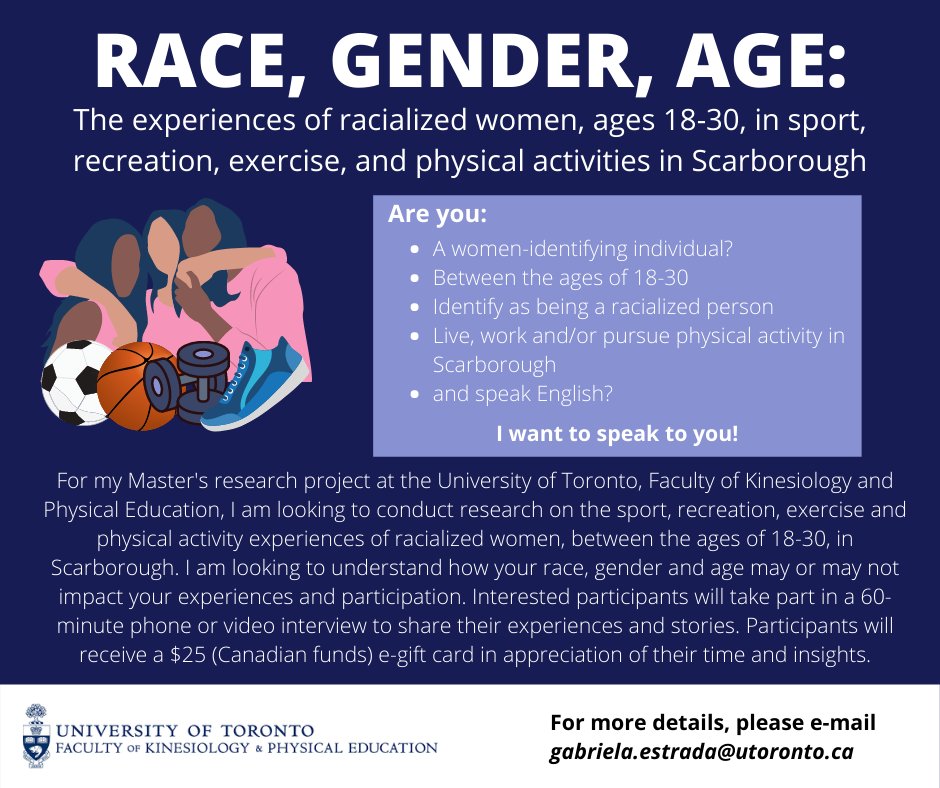 RESEARCH OPPORTUNITY: I am looking to interview racialized women, age 18-30, who live/work/are physically active in #Scarborough. If you or someone you know fits these criteria and are interested in participating, e-mail me: gabriela.estrada@utoronto.ca - more details below.