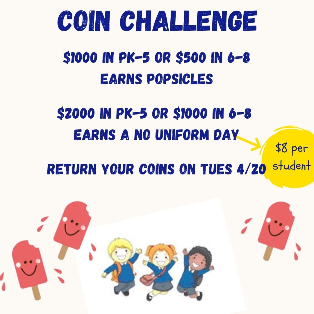 Don't forget to bring in your coins tomorrow (dollars are okay too) for the Coin Challenge. It's a competition that benefits everyone with new books for our teachers. To earn the top prize, it's approx $8/student. There are drop boxes at each door.