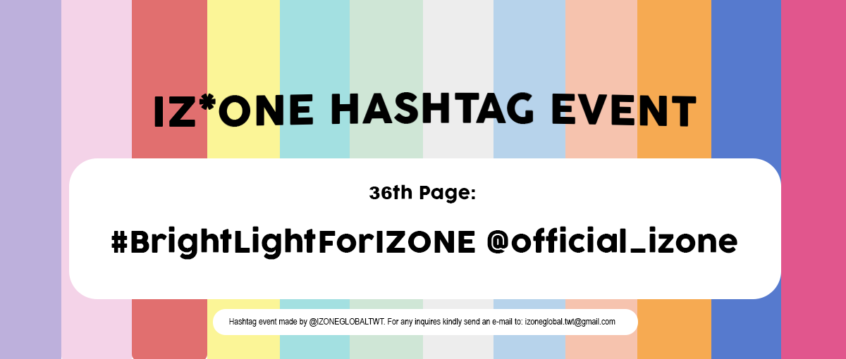 📖 IZ*ONE SUPPORT HASHTAG EVENT

36th Page:
#BrightLightForIZONE

Hard times disappear now 
We will become bright lights and sing for you

Please send supportive messages to <a href="/official_izone/">official_IZONE</a> with the hashtag!