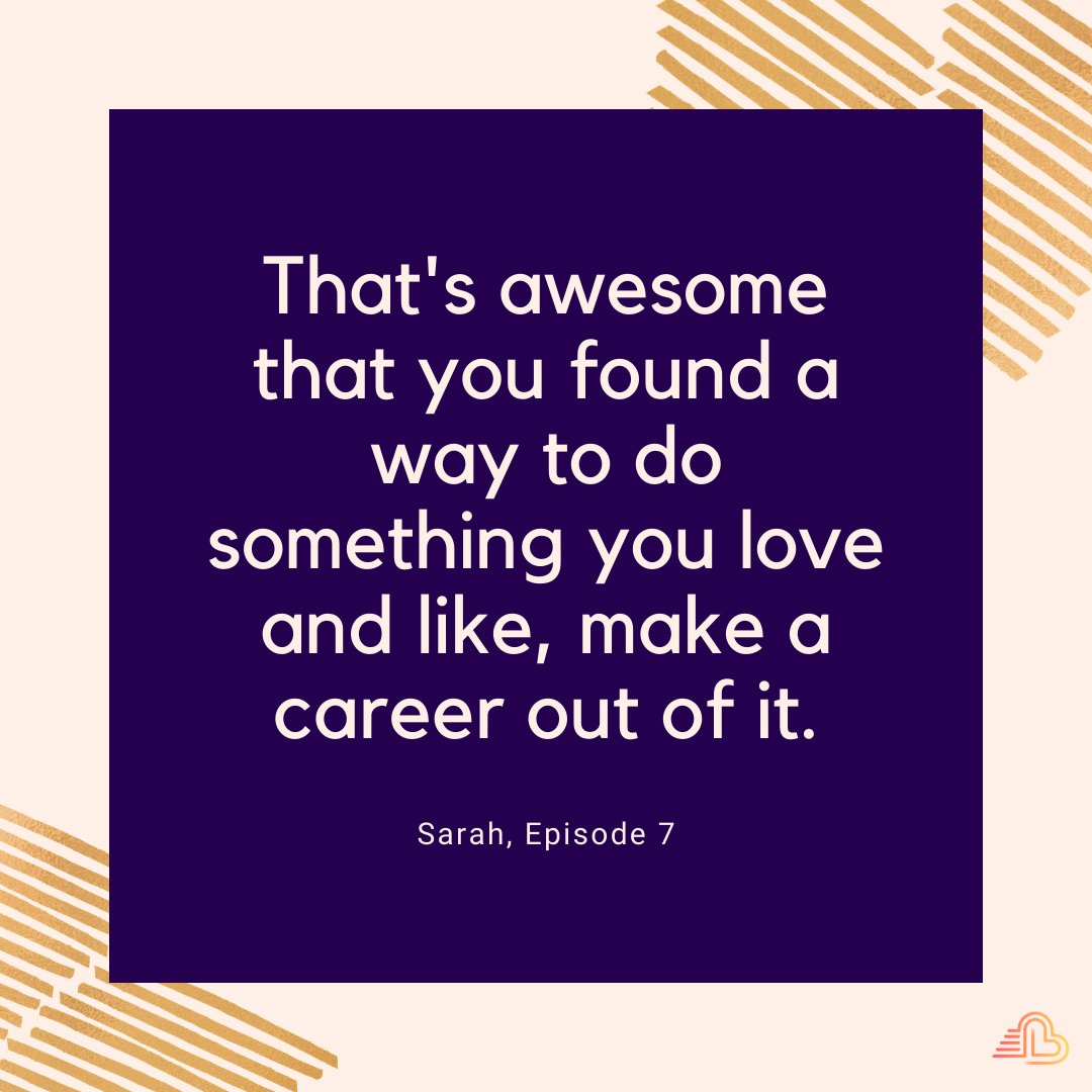 That's awesome that you found a way to do something you love and like, make a career out of it. Sarah, Episode 7.