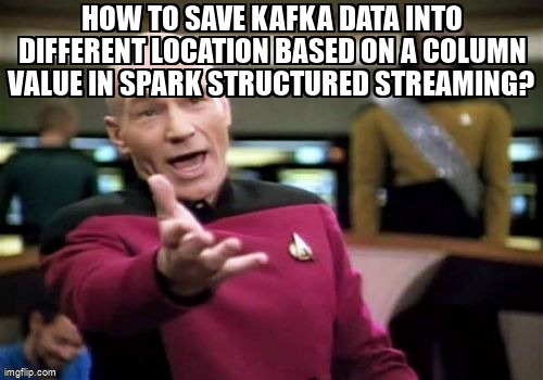 overflow_meme's tweet image. How to save kafka data into different location based on a column value in spark structured streaming? stackoverflow.com/questions/5675… #sparkstructuredstreaming #apachespark #apachekafka