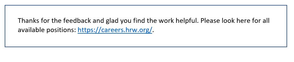 Question 6: “I love HRW's Tech & Human Rights work and have depended on your research for a while, but don't think I have the experience for the Director position. Do you have available positions in a Manager or Program Officer role?”