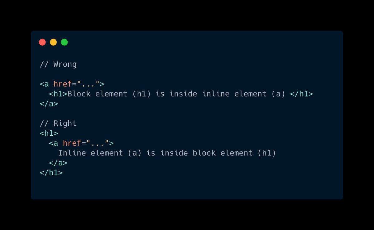 7. Putting block elements in inlineFrom Mozilla docs:Generally, inline elements may contain only data and other inline elements. You shouldn't put block elements inside inline elements. 