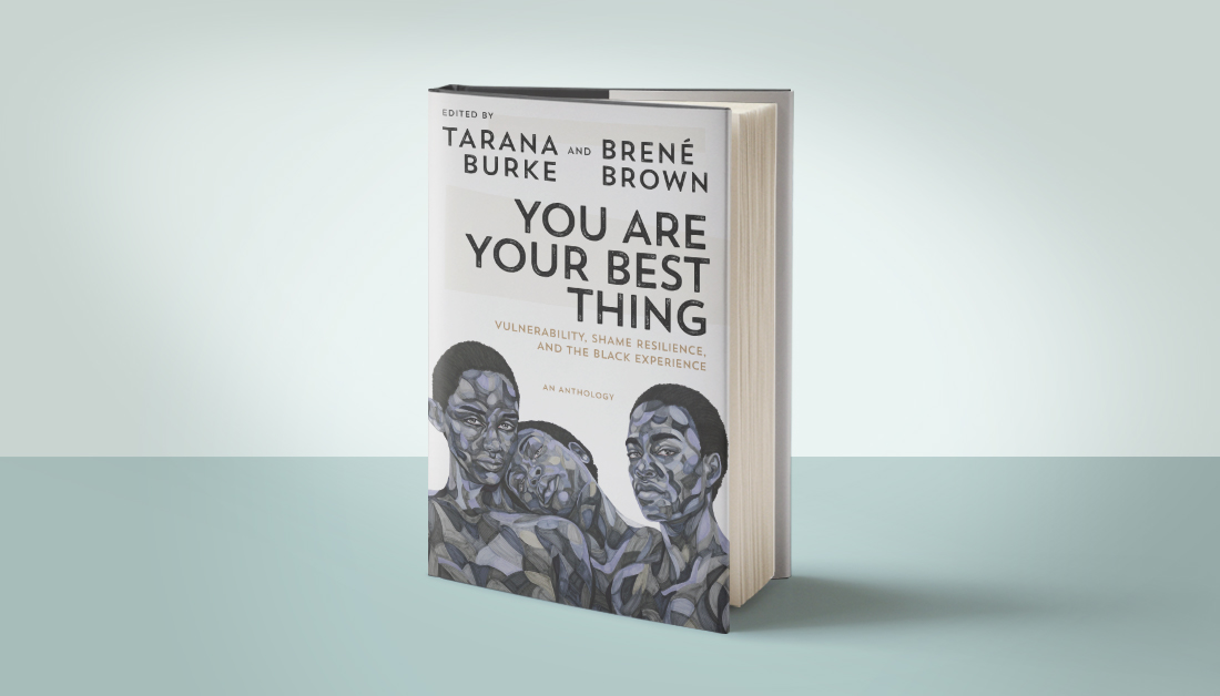Penguin Random House You Are Your Best Thing Edited By Tarana Burke And Brene Brown Tarana Burke And Brene Brown Bring Together A Dynamic Group Of Black Writers Organizers