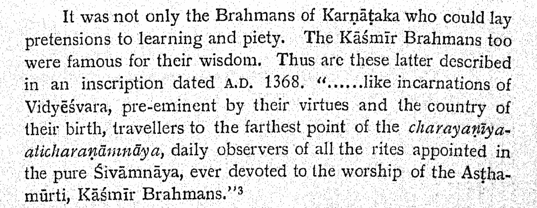 Kashmiri Brahmins & Karnataka go a long way. A large number of Kashmiri Brahmanas settled down in Vijayanagara. They were accorded a high position. In an inscription dated to 1368 CE during the reign of Bukka Raya, they are praised as virtuous & devoted to worship of Shiva.