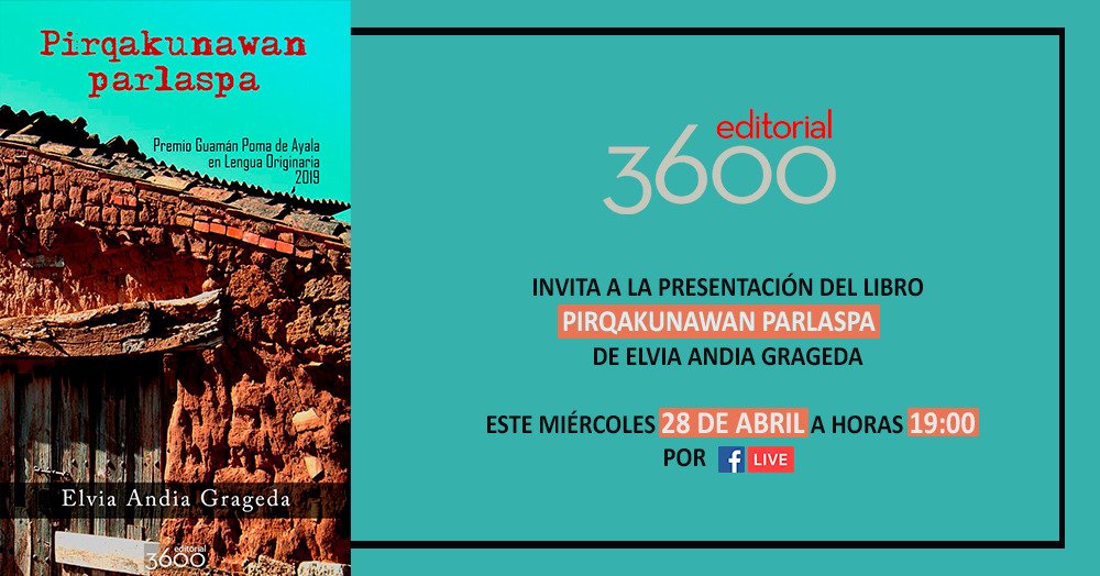Editorial 3600 (@editorial_3600) on Twitter photo #3600lanzamientos
El último #PremioNacional en lengua originaria está listo para lanzarse. 
Acompáñanos mañana #miércoles 28 a las 19:00 a presentar Pirqakunawan Parlaspa de Elvia Andia Grageda. #3600lanzamientos
El último #PremioNacional en lengua originaria está listo para lanzarse. 
Acompáñanos mañana #miércoles 28 a las 19:00 a presentar Pirqakunawan Parlaspa de Elvia Andia Grageda.