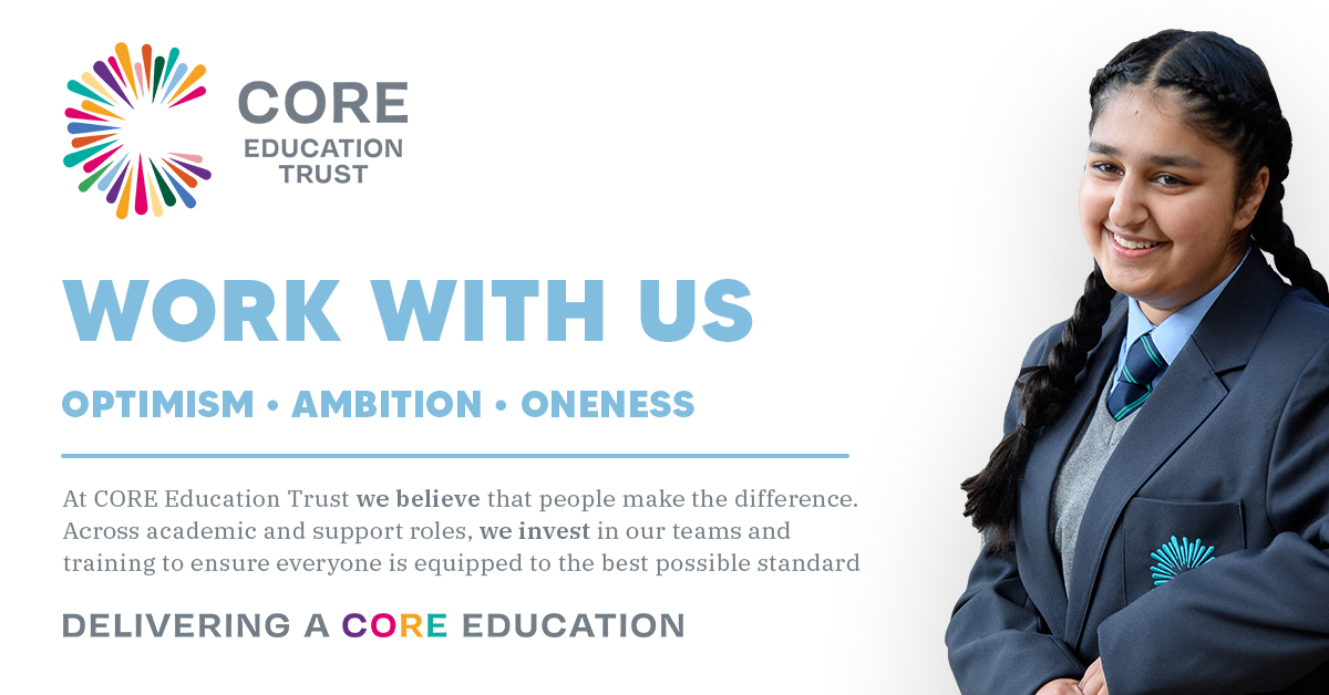 We’re recruiting for several roles including Assistant Headteacher as Trust Director of Creative Arts, this role signals the start of a Trust-wide agenda to put creativity at the centre of our curriculum offer.
Find out more: core-education.co.uk/work-with-us/