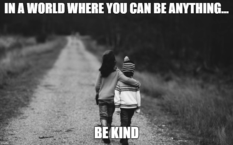 Good morning. Let's be kind to each other today. You never know what someone else is going through.