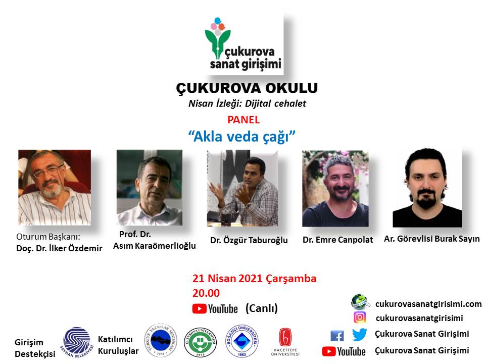 21 Nisan Çarşamba saat 20.00 de Çukurova Sanat Girişimi Youtube kanalında Asım Karaömerlioğlu, Özgür Taburoğlu, Emre Canpolat ve Burak Sayın ile birlikte Akla Veda çağının getirdiklerini ve götürdüklerini tartışacağız.  Herkesi katılmaya ve aklına mukayyet olmaya çağırıyoruz