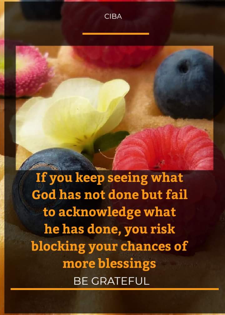 ciba_global's tweet photo. If you keep seeing what God has not done but fail to acknowledge what he has done, you risk blocking your chances of more blessings.

#BEGRATEFUL! https://t.co/xCwh4s4N3I