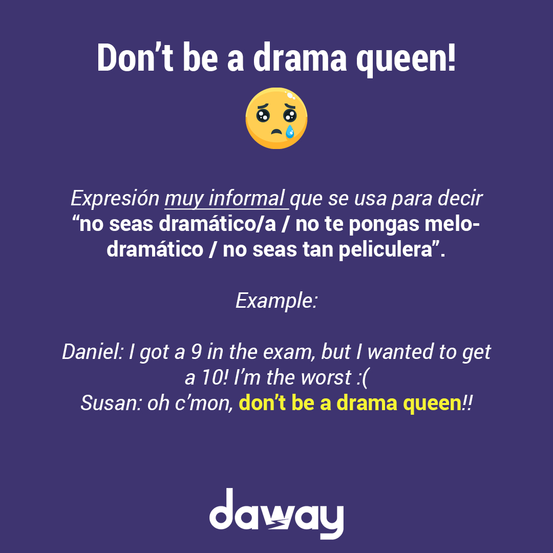 dawayingles's tweet photo. DON'T BE A DRAMA QUEEN!!!! 🙄😥
.
¿Conocías esta expresión en inglés? Equivale a "no me seas melodramático/a / no dramatices / no te pongas así" y no, no tiene nada que ver con el grupo de música británico 💂‍♂️🎤😄😄
.
#aprendaingles #daway #dramaqueen https://t.co/mZF8Z9PZ0q