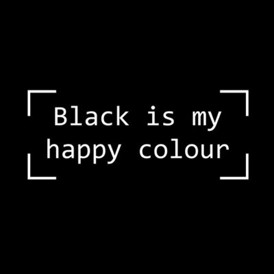 Блэк ис блэк. Black is my Happy Colour. Black is a Happy Color. My is Black. Black is цитата.