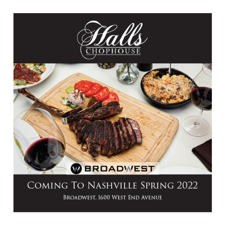 Broadwest is thrilled to announce <a href="/hallschophouse/">Halls Chophouse</a> as its signature restaurant.  Halls will fill the +10,000 SQFT ground floor space plus the 2,500 SQFT patio with its outstanding southern charm, impeccable service, and award-winning food. Welcome to Nashville!
