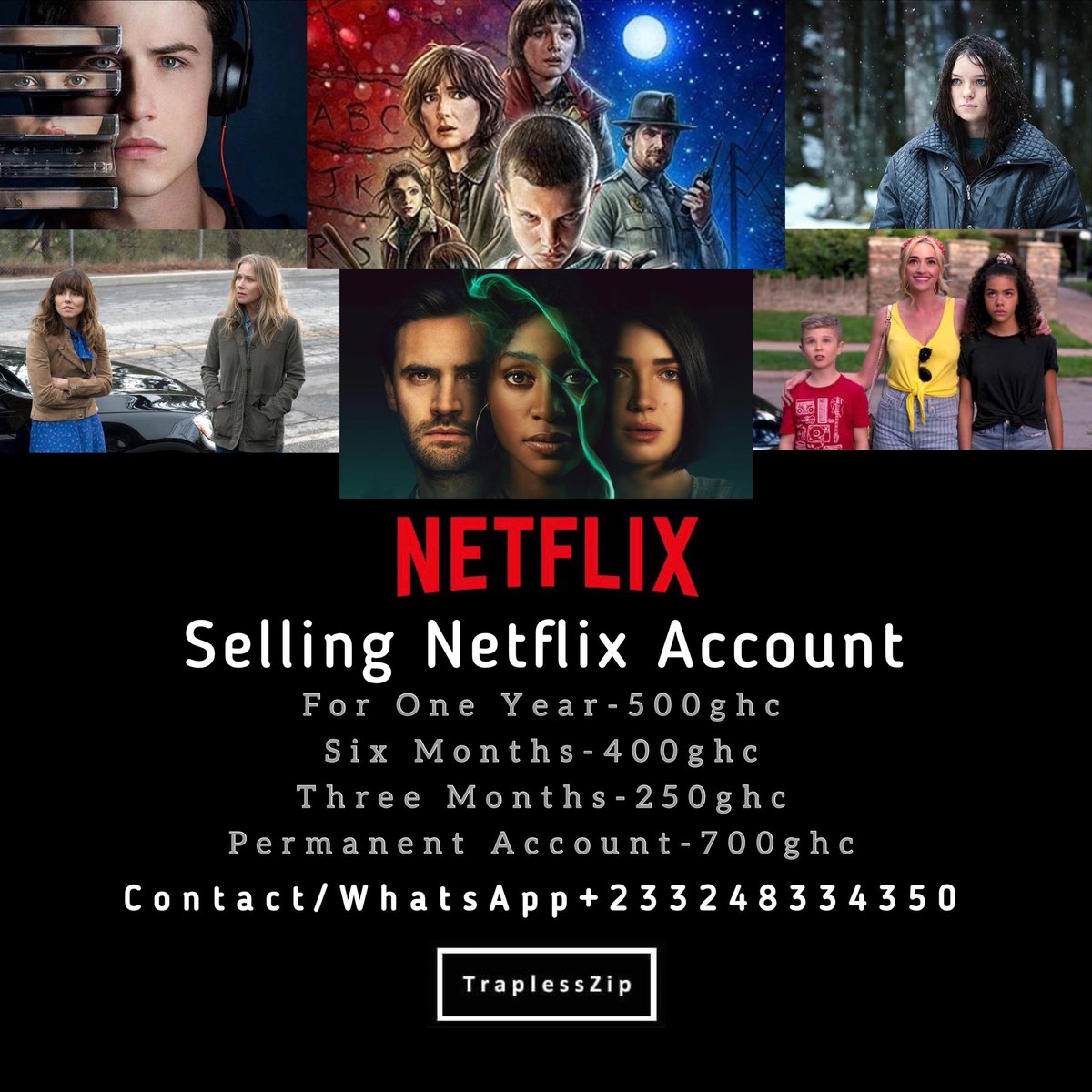 traplesszip's tweet image. Selling Netflix Account
Year-500ghc
Six Months-400ghc
Three Months-250ghc
Permanent Account-700ghc
Contact/WhatsApp+233248334350
Follow Us On #traplesszip Facebook@TraplessZip
Instagram@TraplessZip
Snapchat@TraplessZip
YouTube@TraplessZip
Tumblr@TraplessZip
Pinterest@TraplessZip