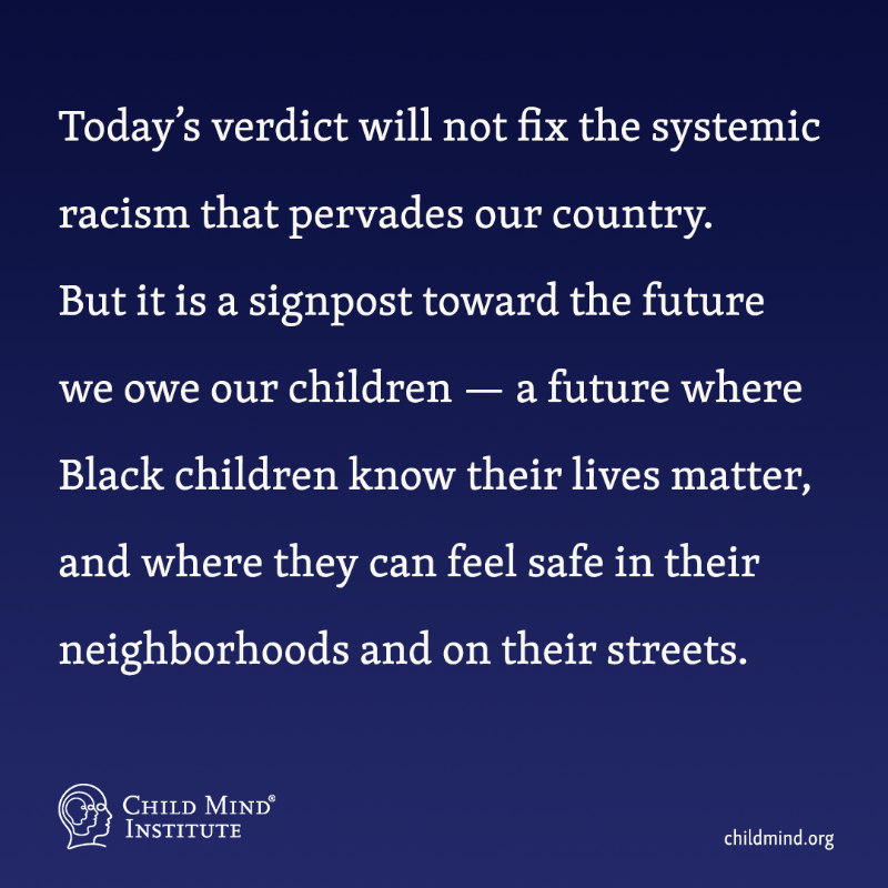 childmindinst's tweet photo. Today’s verdict will not fix the systemic racism that pervades our country. But it is a signpost toward the future we owe our children — a future where Black children know their lives matter, and where they can feel safe in their neighborhoods and on their streets.