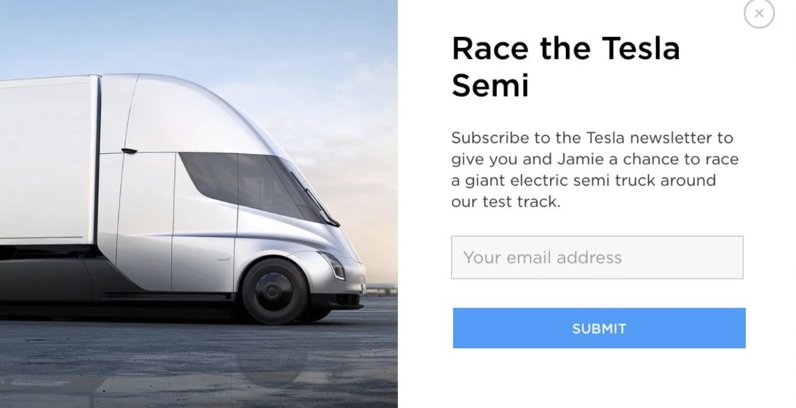 6. Lead Gen (Experience-Driven)Most companies offer ebooks/webinars/email series/free trials etc as lead gen.But, what about offering a once-in-a-lifetime experience as your lead magnet?To generate hype around Tesla’s Semi Truck they released a newsletter. But more to it.